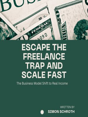 cover image of Escape the Freelance Trap and Scale Fast